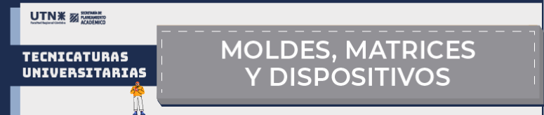 Tecnicatura Univ. Moldes, Matrices y Dispositivos